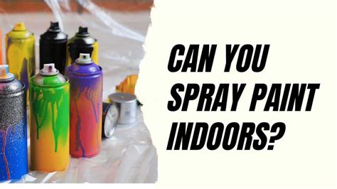 How to Spray Paint Indoors: A Guide to Mastering the Art of Controlled Chaos